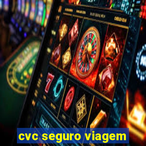 cvc seguro viagem